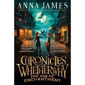 Chronicles of Whetherwhy: The Age of Enchantment - by Anna James - 1 of 1