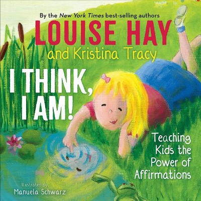 I Think, I Am! - by  Louise L Hay & Kristina Tracy (Hardcover)