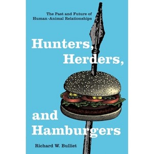 Hunters, Herders, and Hamburgers - by  Richard Bulliet (Paperback) - 1 of 1