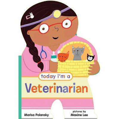 Today I'm a Veterinarian - (Today I'm A...) by  Marisa Polansky (Board Book)