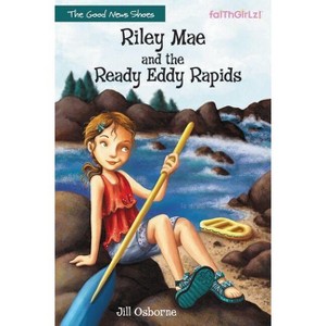 Riley Mae and the Ready Eddy Rapids - (Faithgirlz / The Good News Shoes) by  Jill Osborne (Paperback) - 1 of 1