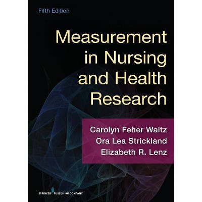 Measurement in Nursing and Health Research - 5th Edition by  Carolyn Waltz & Ora Lea Strickland & Elizabeth Lenz (Paperback)