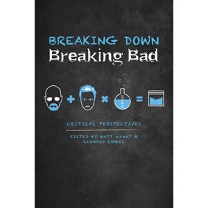 Breaking Down Breaking Bad - by  Matt Wanat & Leonard Engel (Hardcover) - 1 of 1