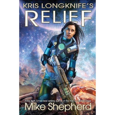 Kris Longknife's Relief - by  Mike Shepherd (Paperback)