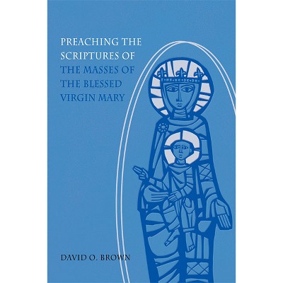 Preaching the Scriptures of the Masses of the Blessed Virgin Mary - by  David O Brown (Paperback)