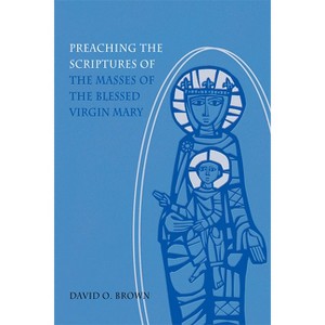 Preaching the Scriptures of the Masses of the Blessed Virgin Mary - by  David O Brown (Paperback) - 1 of 1