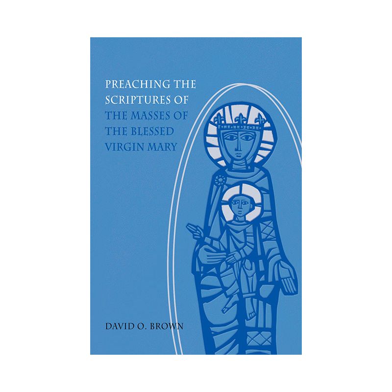 Preaching the Scriptures of the Masses of the Blessed Virgin Mary - by  David O Brown (Paperback), 1 of 2