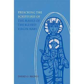 Preaching the Scriptures of the Masses of the Blessed Virgin Mary - by  David O Brown (Paperback)