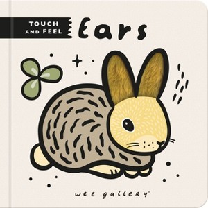 Wee Gallery Touch and Feel: Ears - (Wee Gallery Touch-And-Feel) (Board Book) - 1 of 1