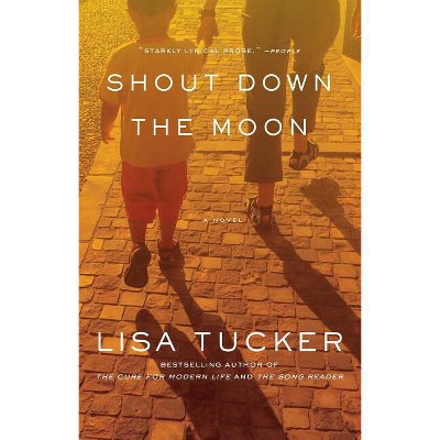 Shout Down the Moon - by  Lisa Tucker (Paperback)