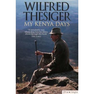 My Kenya Days - by  Wilfred Thesiger (Paperback) - 1 of 1