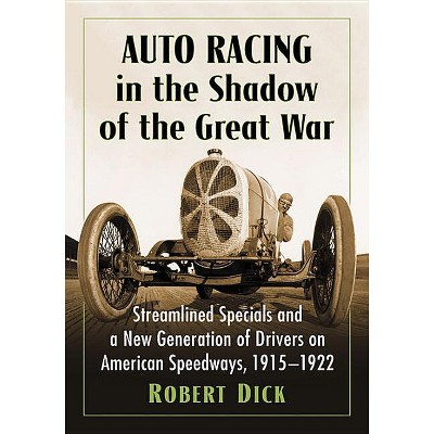 Auto Racing in the Shadow of the Great War - by  Robert Dick (Paperback)