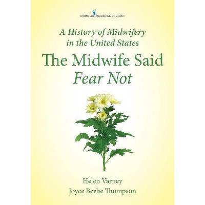 A History of Midwifery in the United States - by  Helen Varney Burst & Joyce E Thompson (Paperback)