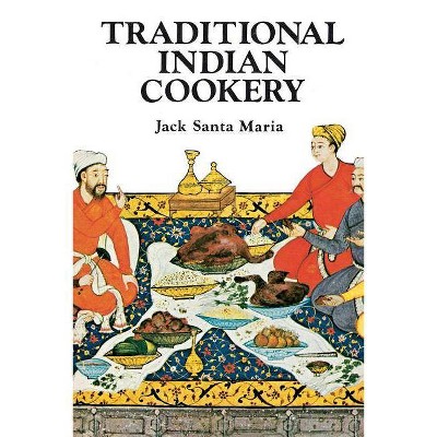 Traditional Indian Cookery - by  Jack Santa Maria (Paperback)