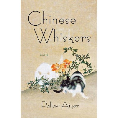 Chinese Whiskers - by  Pallavi Aiyar (Paperback)