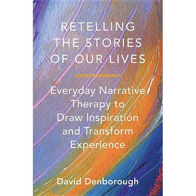 Retelling the Stories of Our Lives - by  David Denborough (Paperback)