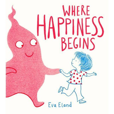 Where Happiness Begins - by  Eva Eland (Hardcover)