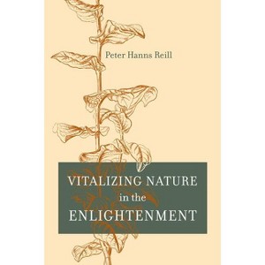 Vitalizing Nature in the Enlightenment - by  Peter H Reill (Hardcover) - 1 of 1