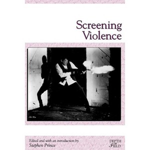 Screening Violence - (Rutgers Depth of Field) by  Stephen Prince (Paperback) - 1 of 1