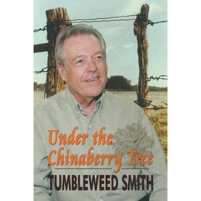 Under the Chinaberry Tree - by  Tumbleweed Smith (Paperback)