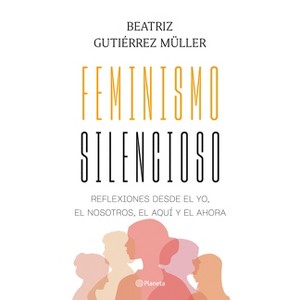 Feminismo Silencioso: Reflexiones Desde El Yo, El Nosotros, El Aquí Y El Ahora / Silent Feminism - by  Beatriz Gutiérrez Müller (Paperback) - 1 of 1