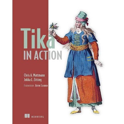 Tika in Action - by  Chris Mattmann & Jukka Zitting (Paperback)