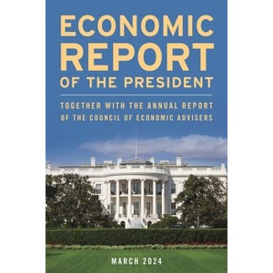 Economic Report of the President, March 2024 - by  Executive Office of the President (Paperback) - 1 of 1