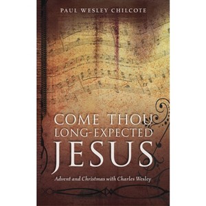 Come Thou Long-Expected Jesus - by  Paul Wesley Chilcote (Paperback) - 1 of 1