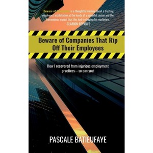 Beware of Companies That Rip Off Their Employees - by  Pascale Batieufaye (Hardcover) - 1 of 1