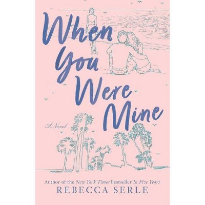 When You Were Mine - by  Rebecca Serle (Paperback)