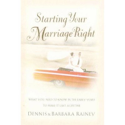 Starting Your Marriage Right - by  Dennis Rainey & Barbara Rainey (Paperback)