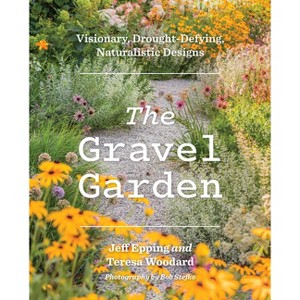 The Gravel Garden - by  Jeff Epping & Teresa Woodard (Hardcover) - 1 of 1