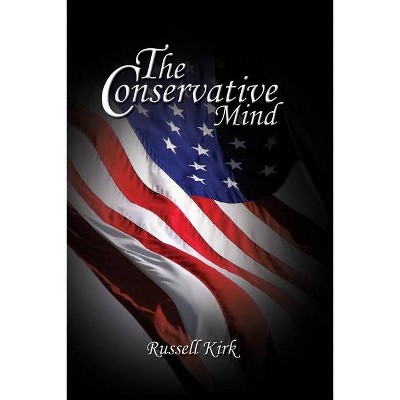 The Conservative Mind - by  Russell Kirk (Paperback)