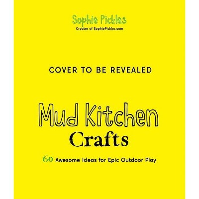 Mud Kitchen Crafts - by  Sophie Pickles (Paperback)