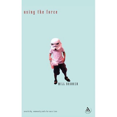 Using the Force - by  Will Brooker (Hardcover)