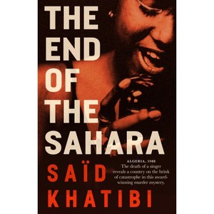 The End of the Sahara - by  Said Khatibi (Paperback) - 1 of 1