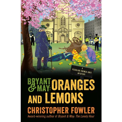 Bryant & May: Oranges and Lemons - (Peculiar Crimes Unit) by  Christopher Fowler (Hardcover)