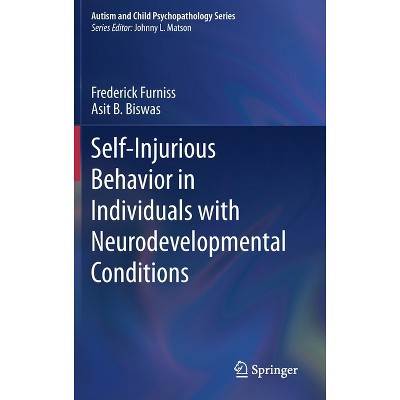 Self-Injurious Behavior in Individuals with Neurodevelopmental Conditions - (Autism and Child Psychopathology) by  Frederick Furniss & Asit B Biswas