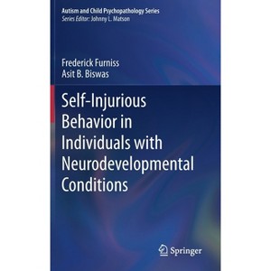 Self-Injurious Behavior in Individuals with Neurodevelopmental Conditions - (Autism and Child Psychopathology) by  Frederick Furniss & Asit B Biswas - 1 of 1