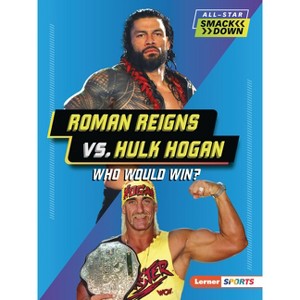 Roman Reigns vs. Hulk Hogan - (All-Star Smackdown (Lerner (Tm) Sports)) by  Josh Anderson (Paperback) - 1 of 1