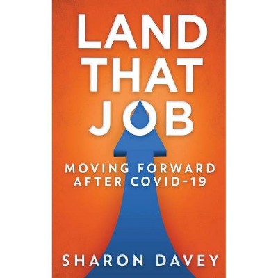 Land That Job - Moving Forward After Covid-19 - by  Sharon Davey (Paperback)