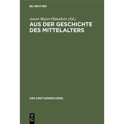 Aus Der Geschichte Des Mittelalters - (Dreiturmbücherei) by  Anton Mayer-Pfannholz (Hardcover)