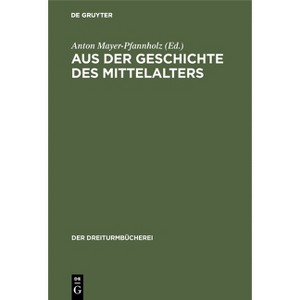 Aus Der Geschichte Des Mittelalters - (Dreiturmbücherei) by  Anton Mayer-Pfannholz (Hardcover) - 1 of 1