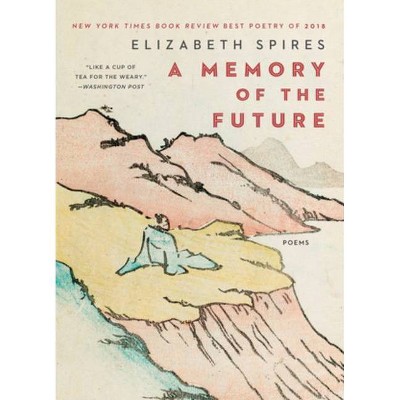 A Memory of the Future - by  Elizabeth Spires (Paperback)