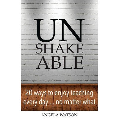 Unshakeable - by  Angela Watson (Paperback)