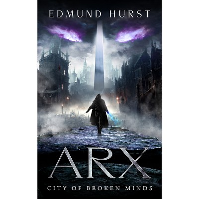 Arx: City of Broken Minds - by  Edmund Hurst (Paperback)