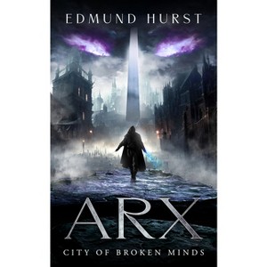 Arx: City of Broken Minds - by  Edmund Hurst (Paperback) - 1 of 1
