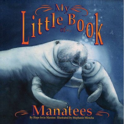 My Little Book of Manatees - by  Hope Irvin Marston (Paperback)