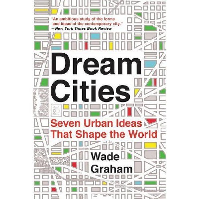 Dream Cities - by  Wade Graham (Paperback)