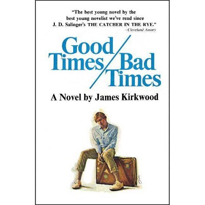 Good Times, Bad Times - by  James Kirkwood (Paperback)